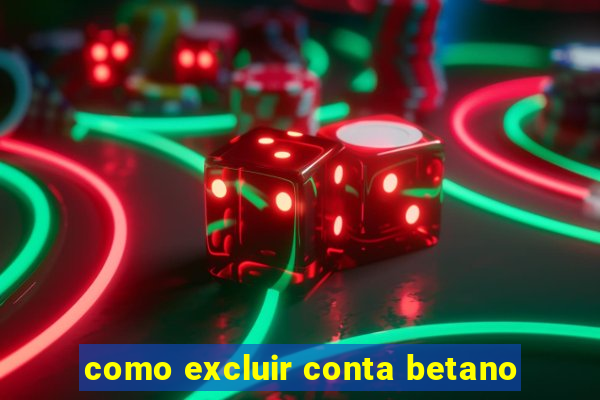 como excluir conta betano